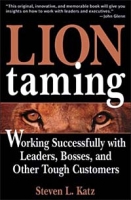 Lion Taming: Working Successfully with Leaders, Bosses, and Other Tough Customers артикул 11804d.