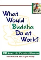 What Would Buddha Do at Work? 101 Answers to Workplace Dilemmas артикул 11904d.