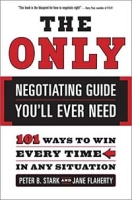 The Only Negotiating Guide You'll Ever Need: 101 Ways to Win Every Time in Any Situation артикул 11986d.