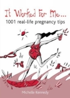 It Worked For Me : 1001 Real-Life Pregnancy Tips артикул 11764d.
